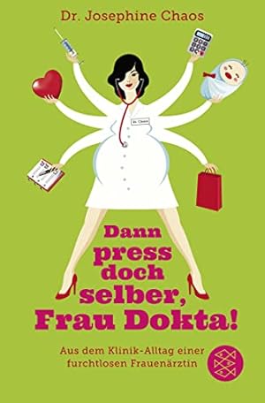 Seller image for Dann press doch selber, Frau Dokta! : aus dem Klinik-Alltag einer furchtlosen Frauenrztin. Fischer ; 19634 for sale by Antiquariat Buchhandel Daniel Viertel