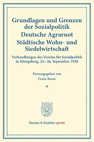 Bild des Verkufers fr Grundlagen und Grenzen der Sozialpolitik  Deutsche Agrarnot  Stdtische Wohn- und Siedelwirtschaft. : Verhandlungen des Vereins fr Sozialpolitik in Knigsberg, 24.26. September 1930. Auf Grund der stenographischen Niederschrift herausgegeben. (Schriften des Vereins fr Sozialpolitik 182). zum Verkauf von AHA-BUCH GmbH