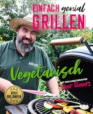 Einfach genial grillen - Vegetarisch Mit Grillweltmeister Oliver Sievers