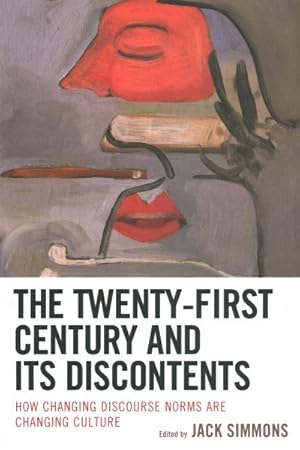 Imagen del vendedor de Twenty-First Century and Its Discontents : How Changing Discourse Norms Are Changing Culture a la venta por GreatBookPrices