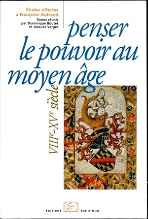 Penser le pouvoir au Moyen Age (VIIIe-XVe siècle). Etudes d'histoire et de littérature offertes à...