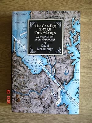 Un camino entre dos mares.La creación del canal de Panamá.