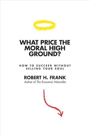 Seller image for What Price the Moral High Ground? : How to Succeed without Selling Your Soul for sale by GreatBookPricesUK