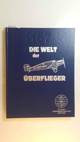 Bild des Verkufers fr Die Welt der berflieger : 75 Jahre Nordatlantikflug Ost-West ; (Khl, Fitzmaurice, von Hnefeld 1928 ; D 1167 Bremen) zum Verkauf von Gebrauchtbcherlogistik  H.J. Lauterbach