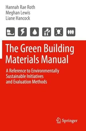 Immagine del venditore per The Green Building Materials Manual: A Reference to Environmentally Sustainable Initiatives and Evaluation Methods by Roth, Hannah Rae [Paperback ] venduto da booksXpress