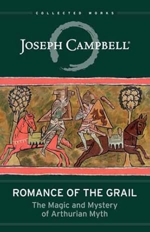 Seller image for Romance of the Grail: The Magic and Mystery of Arthurian Myth by Joseph Campbell [Paperback ] for sale by booksXpress