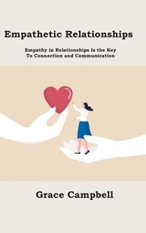 Seller image for Empathetic Relationships: Empathy in Relationships Is the Key to Connection and Communication by Campbell, Grace [Hardcover ] for sale by booksXpress