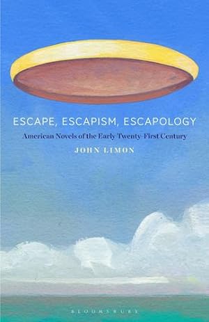 Seller image for Escape, Escapism, Escapology: American Novels of the Early Twenty-First Century by Limon, John [Hardcover ] for sale by booksXpress