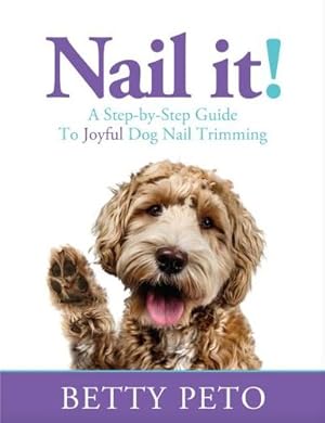 Imagen del vendedor de Nail it!: A Step-By-Step Guide to Wholesome Dog Nail Trimming [Soft Cover ] a la venta por booksXpress