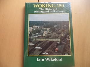 Bild des Verkufers fr Woking 150: The History of Woking and its Railway zum Verkauf von Terry Blowfield