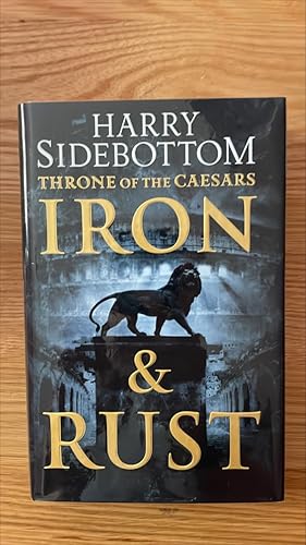 Seller image for Iron and Rust (Throne of the Caesars, Book 1). Signed, lined and dated UK first edition, first printing for sale by Signed and Delivered Books