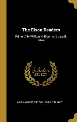 Image du vendeur pour The Elson Readers: Primer / By William H. Elson And Lura E. Runkel (Hardback or Cased Book) mis en vente par BargainBookStores