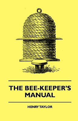 Immagine del venditore per The Bee-Keeper's Manual (Hardback or Cased Book) venduto da BargainBookStores