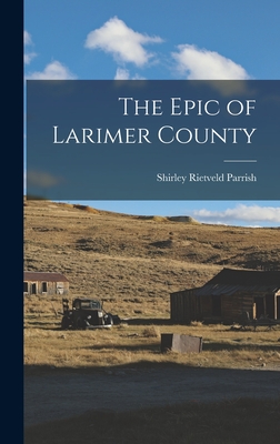 Seller image for The Epic of Larimer County (Hardback or Cased Book) for sale by BargainBookStores