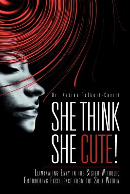 Bild des Verkufers fr She Think She Cute!: Eliminating Envy in the Sister Without; Empowering Excellence from the Soul Within (Paperback or Softback) zum Verkauf von BargainBookStores