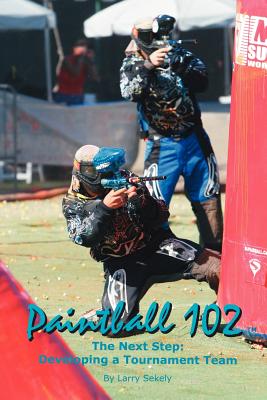 Imagen del vendedor de Paintball 102: The Next Step: Developing a Tournament Team (Paperback or Softback) a la venta por BargainBookStores