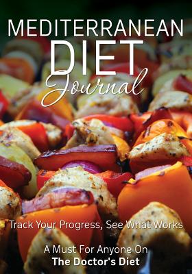 Seller image for Mediterranean Diet Journal: Track Your Progress See What Works: A Must for Anyone on the Mediterranean Diet (Paperback or Softback) for sale by BargainBookStores