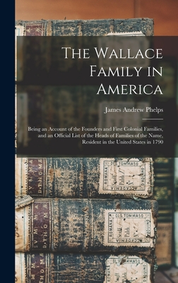 Seller image for The Wallace Family in America: Being an Account of the Founders and First Colonial Families, and an Official List of the Heads of Families of the Nam (Hardback or Cased Book) for sale by BargainBookStores