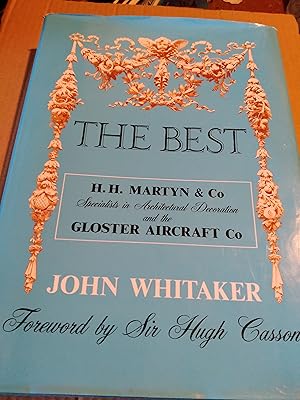 Seller image for The Best a History of HH Martyn & co carvers in wood stone and marble modellers ofdecorative plaster enrichments sculptors, architectural carvers and craftsmen Artists in wrought iron and stained glass Casters in Bronze and other metals cabiney makers and joiners etc also including the founding of Gloster Aircraft co for sale by John Blanchfield