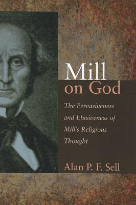 Immagine del venditore per Mill on God: The Pervasiveness and Elusiveness of Mill's Religious Thought (Paperback or Softback) venduto da BargainBookStores