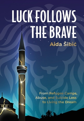 Imagen del vendedor de Luck Follows the Brave: From Refugee Camps, Abuse, and Suicide Loss to Living the Dream (Hardback or Cased Book) a la venta por BargainBookStores