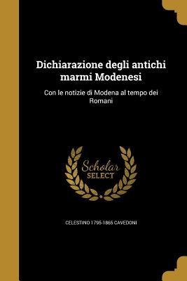 Bild des Verkufers fr Dichiarazione Degli Antichi Marmi Modenesi: Con Le Notizie Di Modena Al Tempo Dei Romani (Paperback or Softback) zum Verkauf von BargainBookStores