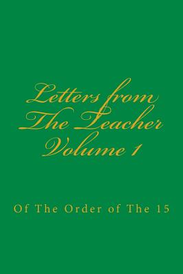Bild des Verkufers fr Letters from the Teacher Volume 1: Of the Order of the 15 (Paperback or Softback) zum Verkauf von BargainBookStores
