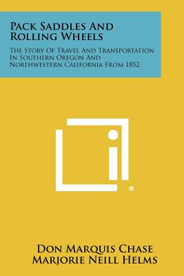 Seller image for Pack Saddles And Rolling Wheels: The Story Of Travel And Transportation In Southern Oregon And Northwestern California From 1852 (Paperback or Softback) for sale by BargainBookStores