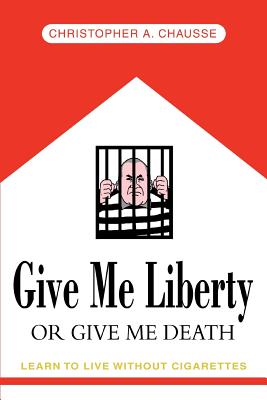 Bild des Verkufers fr Give Me Liberty Or Give Me Death: Learn to live without cigarettes (Paperback or Softback) zum Verkauf von BargainBookStores