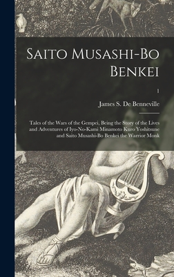 Seller image for Saito Musashi-bo Benkei: Tales of the Wars of the Gempei, Being the Story of the Lives and Adventures of Iyo-no-Kami Minamoto Kuro Yoshitsune a (Hardback or Cased Book) for sale by BargainBookStores
