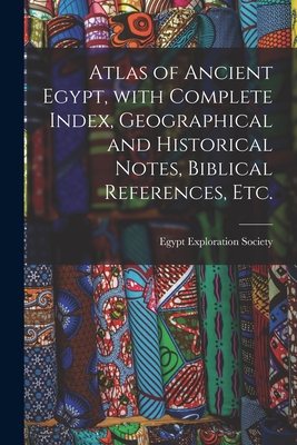 Bild des Verkufers fr Atlas of Ancient Egypt, With Complete Index, Geographical and Historical Notes, Biblical References, Etc. (Paperback or Softback) zum Verkauf von BargainBookStores