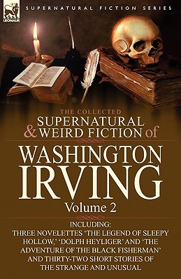 Immagine del venditore per The Collected Supernatural and Weird Fiction of Washington Irving: Volume 2-Including Three Novelettes 'The Legend of Sleepy Hollow, ' 'Dolph Heyliger (Paperback or Softback) venduto da BargainBookStores
