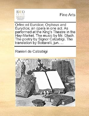 Seller image for Orfeo Ed Euridice; Orpheus and Eurydice; An Opera in One Act. as Performed at the King's Theatre in the Hay-Market. the Music by Mr. Gluch. the Poetry (Paperback or Softback) for sale by BargainBookStores