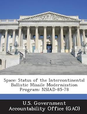 Bild des Verkufers fr Space: Status of the Intercontinental Ballistic Missile Modernization Program: Nsiad-85-78 (Paperback or Softback) zum Verkauf von BargainBookStores