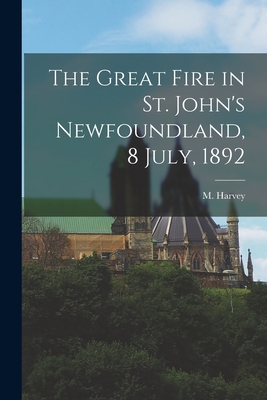 Immagine del venditore per The Great Fire in St. John's Newfoundland, 8 July, 1892 [microform] (Paperback or Softback) venduto da BargainBookStores