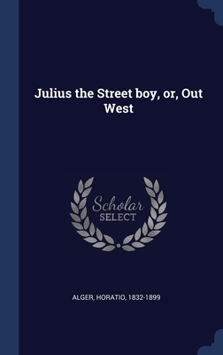 Seller image for Julius the Street boy, or, Out West (Hardback or Cased Book) for sale by BargainBookStores