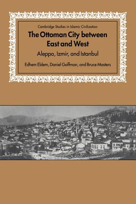 Seller image for The Ottoman City Between East and West: Aleppo, Izmir, and Istanbul (Paperback or Softback) for sale by BargainBookStores