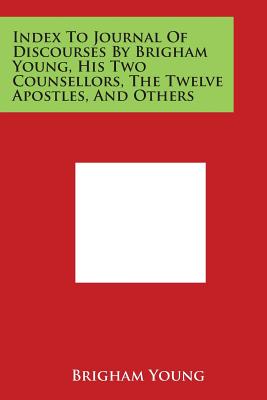 Seller image for Index to Journal of Discourses by Brigham Young, His Two Counsellors, the Twelve Apostles, and Others (Paperback or Softback) for sale by BargainBookStores