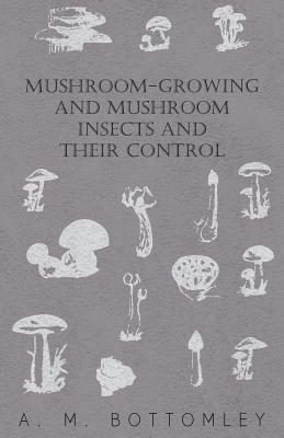 Immagine del venditore per Mushroom-Growing and Mushroom Insects and Their Control (Paperback or Softback) venduto da BargainBookStores