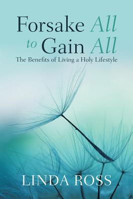 Seller image for Forsake All to Gain All: The Benefits of Living a Holy Lifestyle (Paperback or Softback) for sale by BargainBookStores