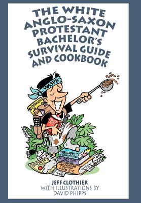 Immagine del venditore per The White Anglo-Saxon Protestant Bachelor's Survival Guide and Cookbook (Hardback or Cased Book) venduto da BargainBookStores