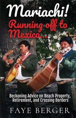 Seller image for Mariachi! Running Off to Mexico: Beckoning Advice on Beach Front Property, Retirement, and Crossing Borders: (Paperback or Softback) for sale by BargainBookStores