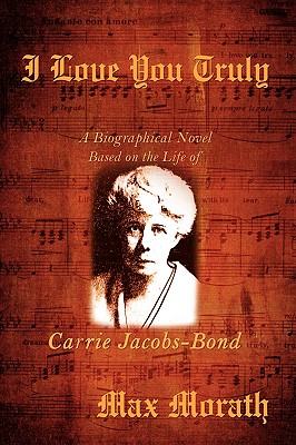 Bild des Verkufers fr I Love You Truly: A Biographical Novel Based on the Life of Carrie Jacobs-Bond (Hardback or Cased Book) zum Verkauf von BargainBookStores