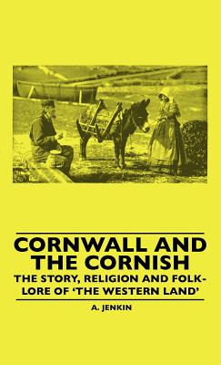 Bild des Verkufers fr Cornwall And The Cornish - The Story, Religion And Folk-Lore Of 'The Western Land' (Hardback or Cased Book) zum Verkauf von BargainBookStores