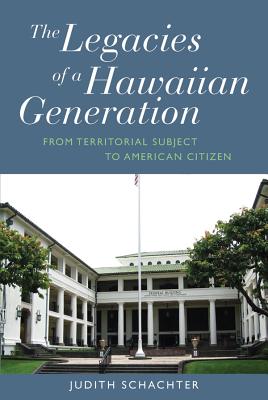 Bild des Verkufers fr The Legacies of a Hawaiian Generation: From Territorial Subject to American Citizen (Paperback or Softback) zum Verkauf von BargainBookStores