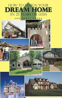 Seller image for How to Design Your Dream Home in 25 Years or Less! (Hardback or Cased Book) for sale by BargainBookStores