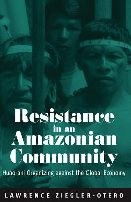 Seller image for Resistance in an Amazonian Community: Huaorani Organizing Against the Global Economy (Paperback or Softback) for sale by BargainBookStores