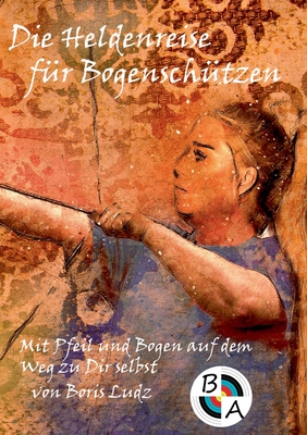 Seller image for Die Heldenreise f�r Bogensch�tzen: Mit Pfeil und Bogen auf dem Weg zu Dir selbst (Paperback or Softback) for sale by BargainBookStores
