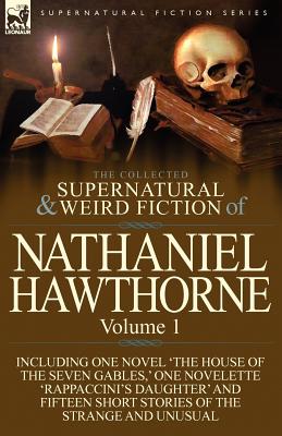 Seller image for The Collected Supernatural and Weird Fiction of Nathaniel Hawthorne: Volume 1-Including One Novel 'The House of the Seven Gables, ' One Novelette 'Rap (Paperback or Softback) for sale by BargainBookStores