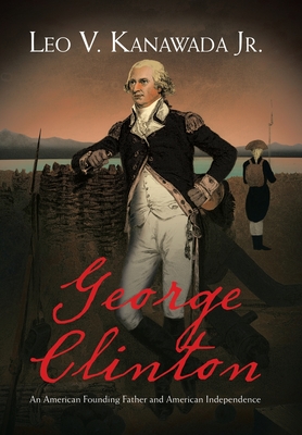 Seller image for George Clinton: An American Founding Father and American Independence (Hardback or Cased Book) for sale by BargainBookStores